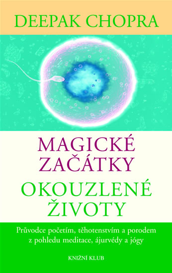 Deepak chopra - magické začátky, okouzlené životy, 
